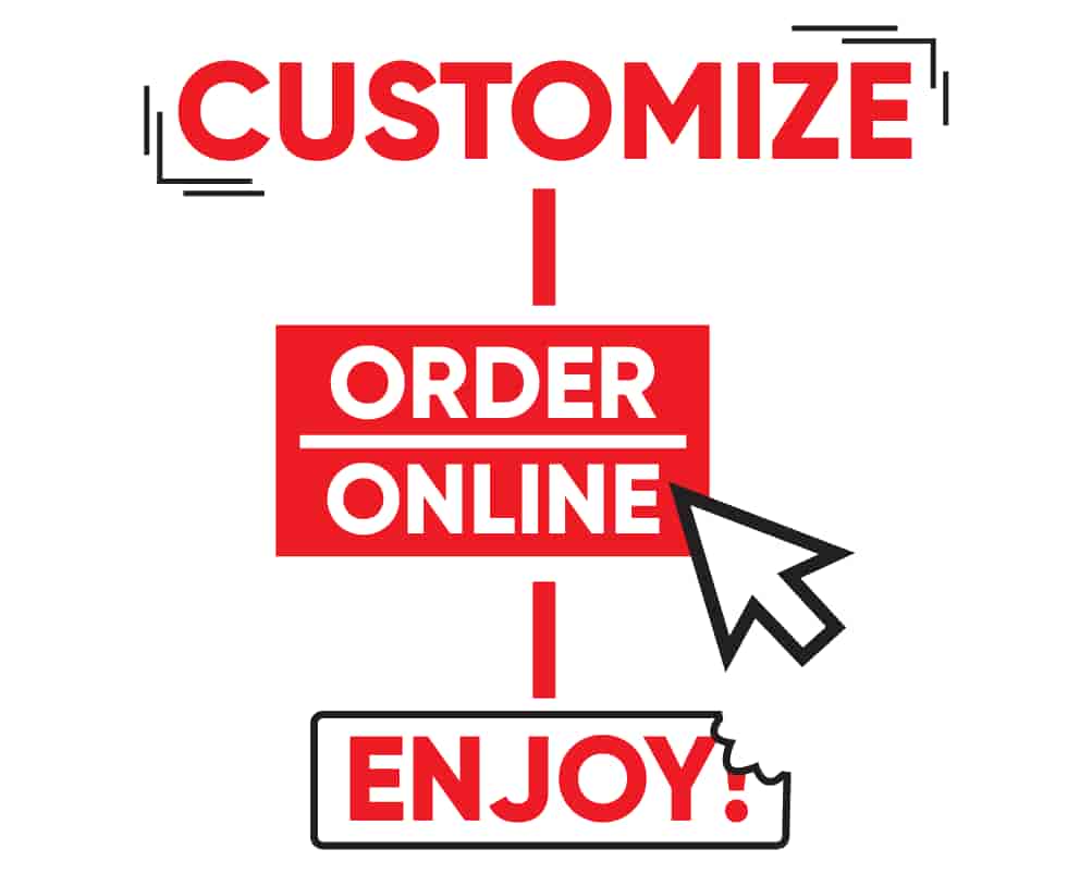 Customize, Order Online, Enjoy!
