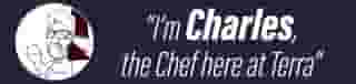 I'm Charles, the Chef here at Terra