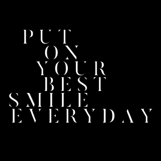Put on your best smile everyday
