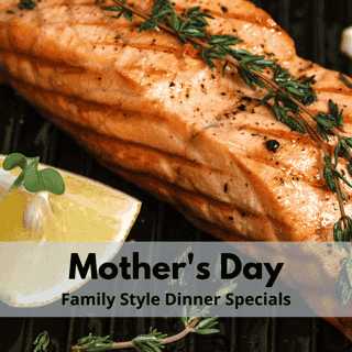 Mother's Day Family Style Dinner Specials