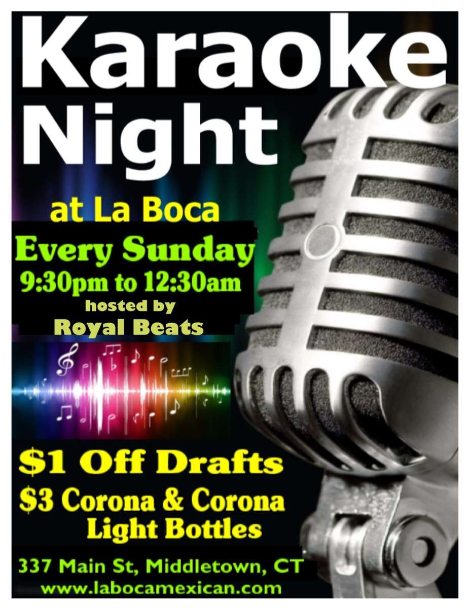 Karaoke night at la boca every sunday 9:30 to 12:30 am hoested by Royal Beats $1 off drafts $3 corona and corona light bottles 337 main st middletown ct www.labocamexican.com