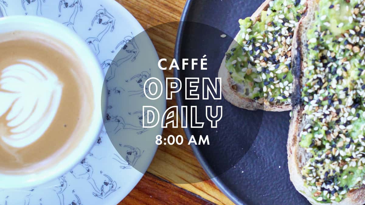 Caffé Open Daily @ 8AM