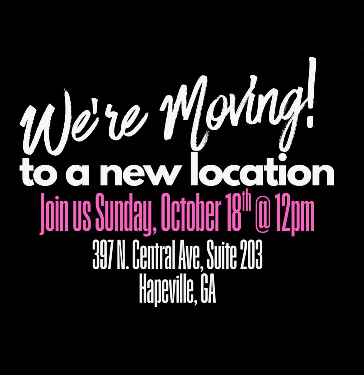 moving to a new location 397 N. central Ave, Suite 203, Hapeville, GA.