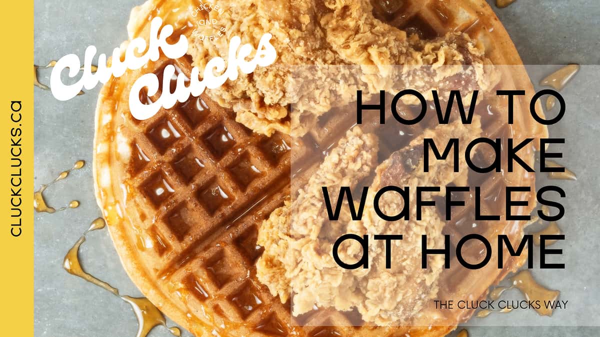 Cluck Clucks' Guide: How To Make Waffles at Home