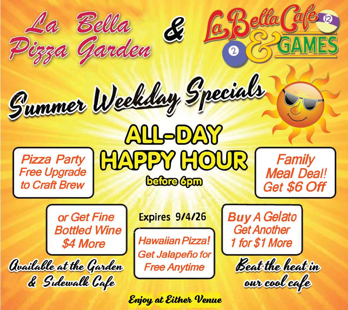 Summer weekday Specials $5 Nathan Dog Anytime, All Day Happy Hour Weekdays till 6pm, Pizza Party Free Upgrade to Craft Brew or Get Fine Bottle Wine $4 More I Luv the Fun Hawaiian Pizza Get Jalapeno Anytime for Free Family Meal $6 Off weekdat till 6pm Available at the Garden & Cafe & Games Buy a Gelato Get another 1 of $1 More Beat the Heat Cool Cafe Expires 09/04/2026