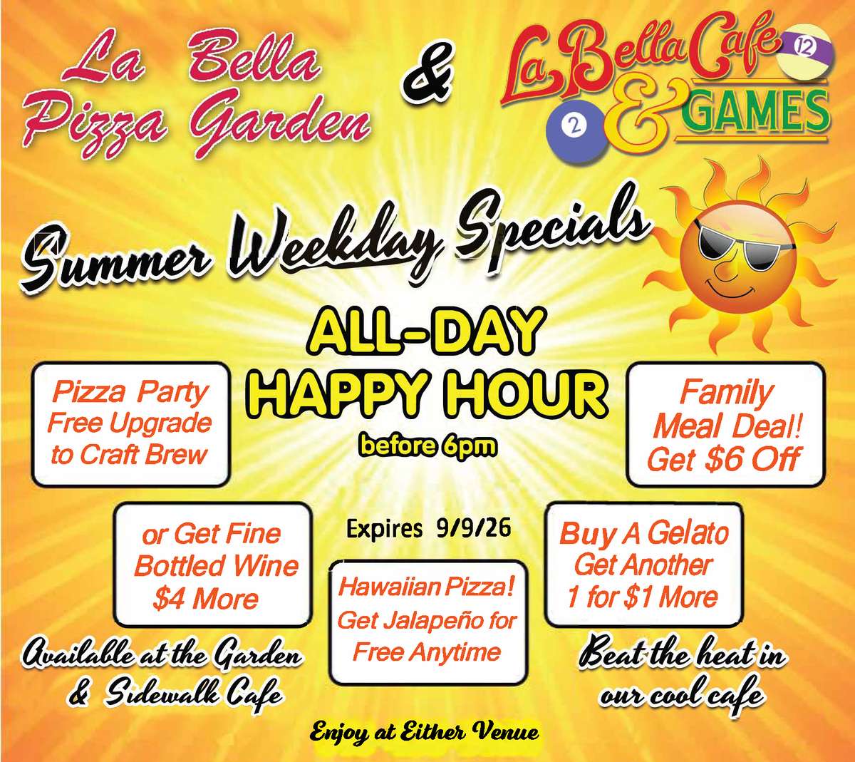 Summer weekday Specials $5 Nathan Dog Anytime, All Day Happy Hour Weekdays till 6pm, Pizza Party Free Upgrade to Craft Brew or Get Fine Bottle Wine $4 More I Luv the Fun Hawaiian Pizza Get Jalapeno Anytime for Free Family Meal $6 Off weekdat till 6pm Available at the Garden & Cafe & Games Buy a Gelato Get another 1 of $1 More Beat the Heat Cool Cafe Expires 09/09/2026