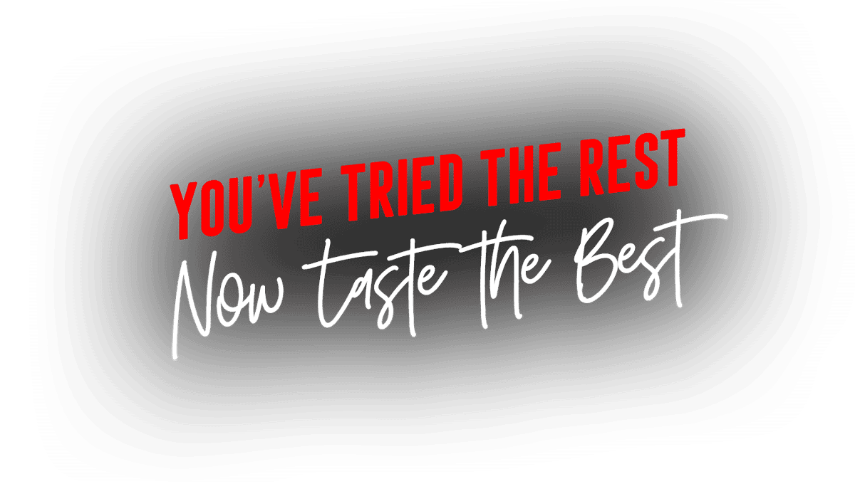 you've tried the rest now taste the best