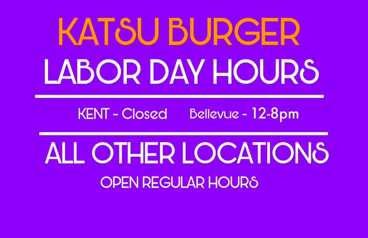 Katsu Burger Labor Day Hours All other location open regular hours