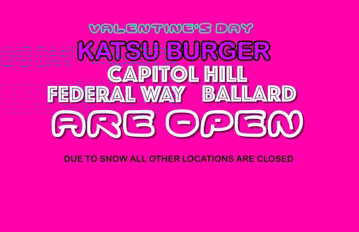 katsu burger, federal hill ballard now open due to snow all other location are closed
