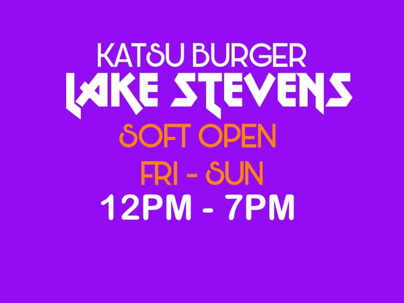 katsu burger lake stevens soft open fri - sun 12pm - 7pm