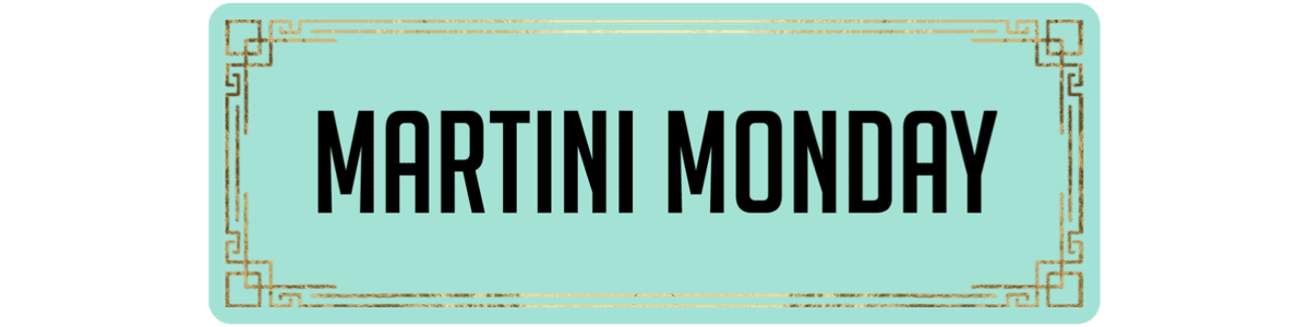 MARTINI MONDAY
