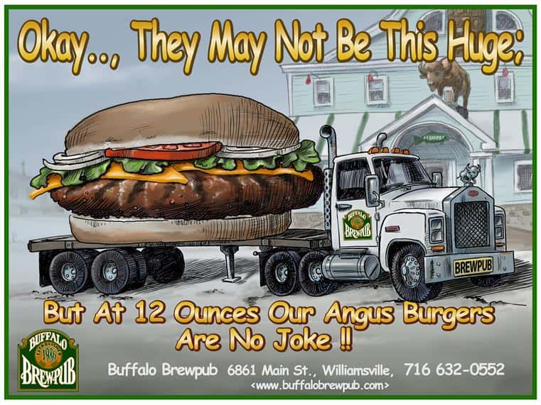 okay.., they may not be this huge; but at 12 ounces our angus burgers are no joke !! buffalo brewpub 6861 main st., williamsville 716-632-0552