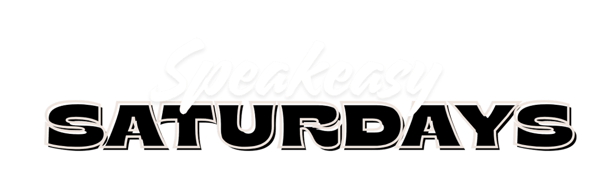 Speakeasy Saturdays