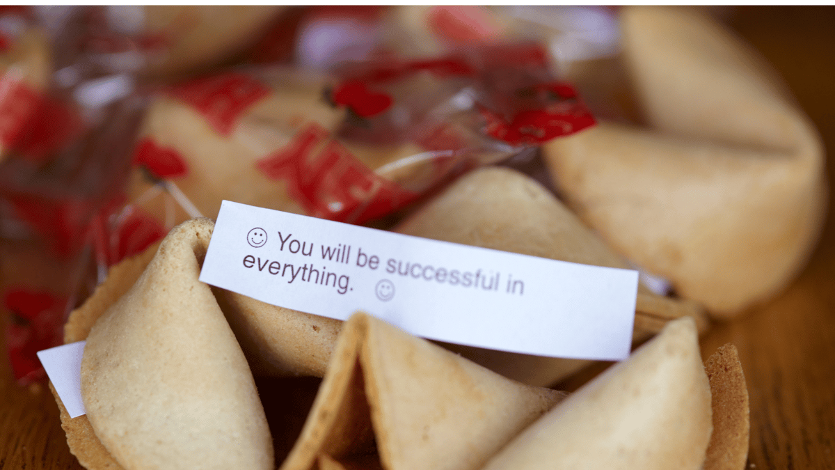 Fortune Cookie reading: You will be successful in everything