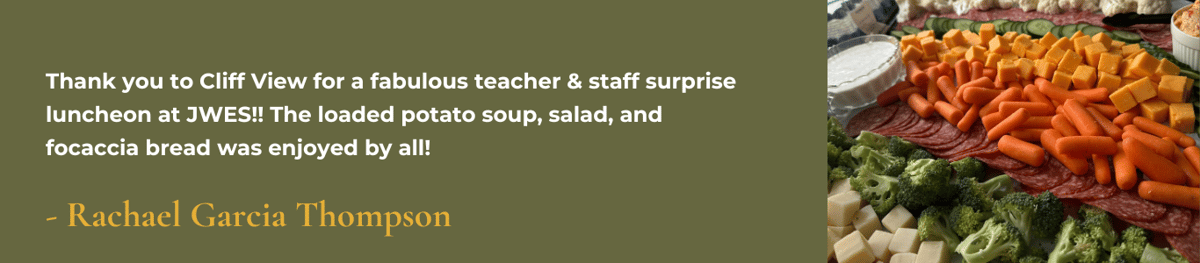 Thank you to Cliff View for a fabulous teacher & staff surprise luncheon at JWES!! The loaded potato soup, salad, and focaccia bread was enjoyed by all!