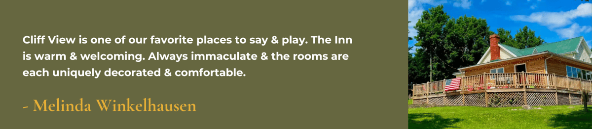 Cliff View is one of our favorite places to say & play. The Inn is warm & welcoming. Always immaculate & the rooms are each uniquely decorated & comfortable.