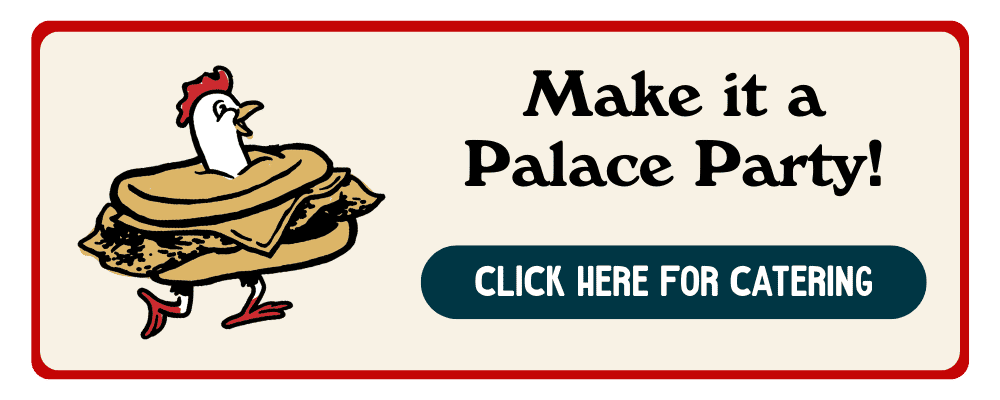 make it a palace party! Click here for catering