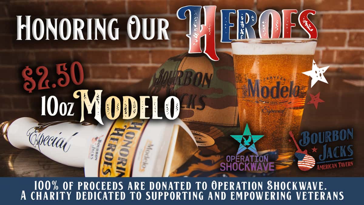 Honoring Our Heroes – $2.50 10oz Modelo, all proceeds go to a Veteran-owned local charity