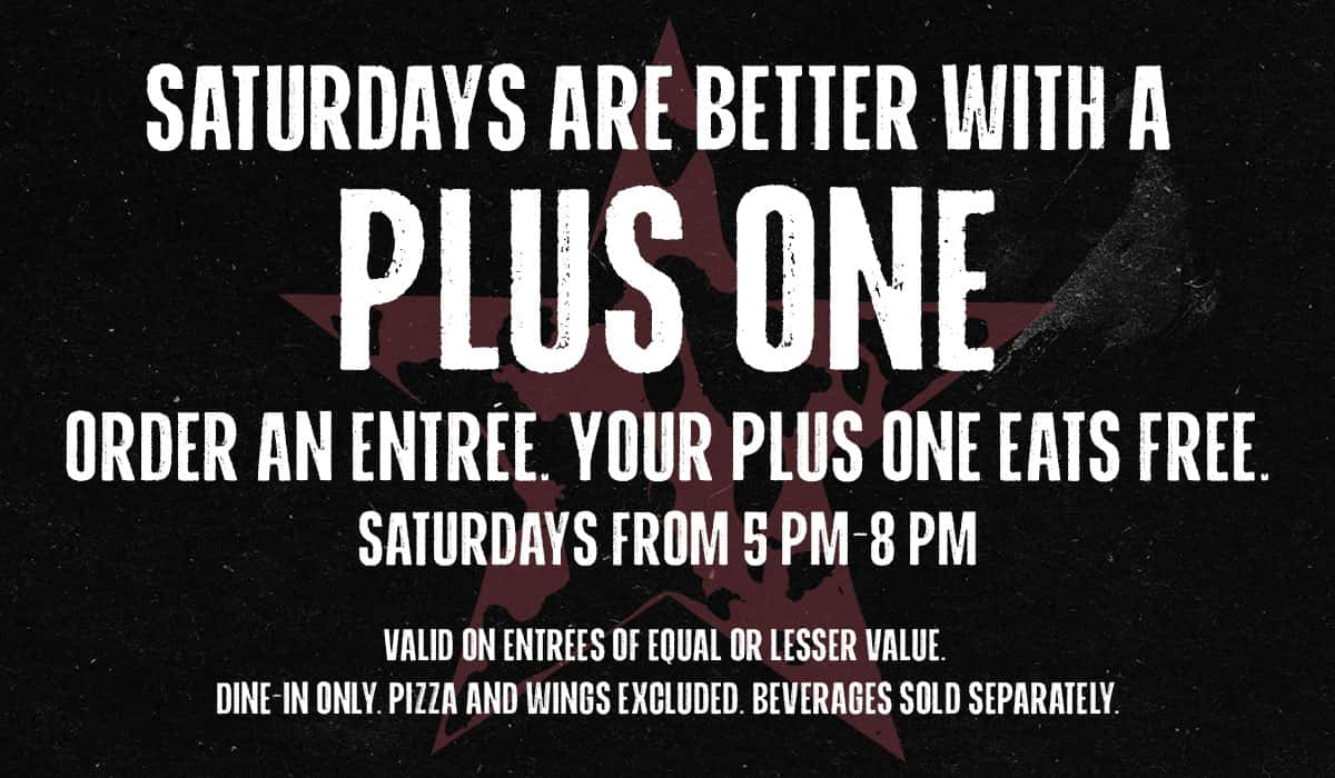 Saturday Plus One special. Purchase one entree, get another free