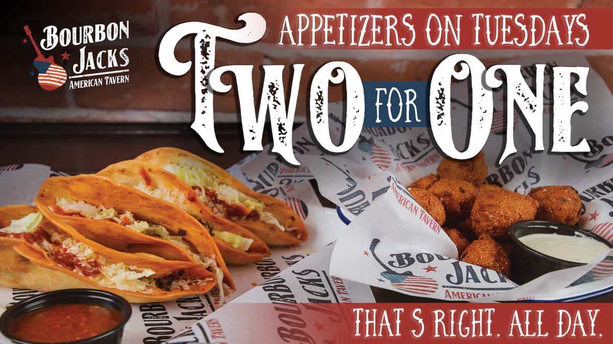 Appetizers on Tuesday? Two for one! That's Right. All Day.
