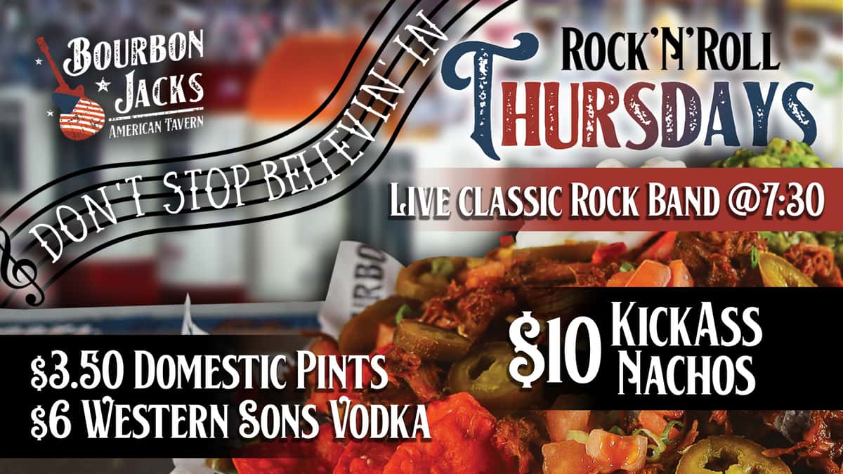 Don't Stop Believin' in Rock'n'Roll Thursdays. Live Classic Rock at 7:30pm, $10 KickAss Nachos, $3.50 Domestic Pints, $6 Western Sons Vodka. 11am–10pm