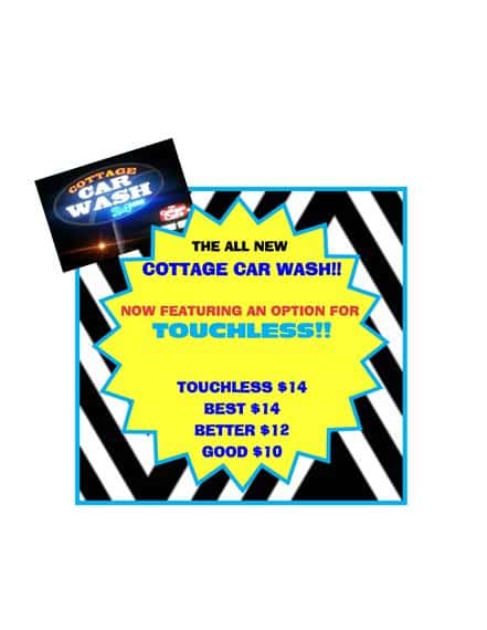 cottage car wash. the all new cottage car wash!! now featuring an option for touchless!! touchless $14 best $14 better $12 good $10