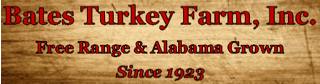 Bates Turkey Farm, Imc. Free Range & Alabama Grown Since 1923