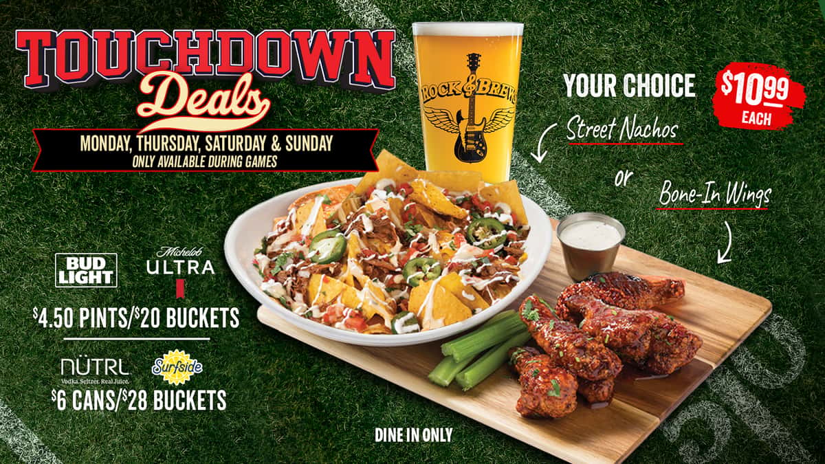 Promotional graphic for Rock & Brews featuring "Touchdown Deals" over a football field background. The deal is available Monday, Thursday, Saturday, and Sunday, only during games (dine-in only).  Food offers include your choice of Street Nachos or Bone-In Wings with dipping sauce and celery for $10.99 each.  Drink specials include:  Bud Light and Michelob Ultra: $4.50 pints / $20 buckets,  NÜTRL Vodka Seltzer and Surfside: $6 cans / $28 buckets