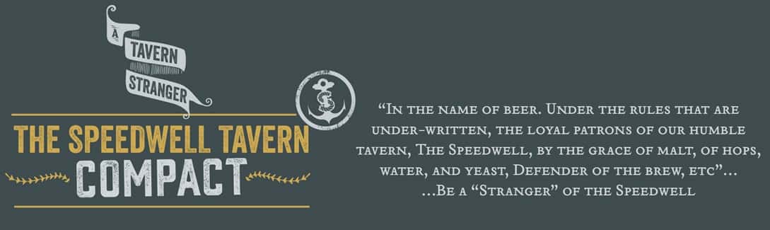 the speedwell tavern compact. in the name of beer. under the rules that are under-written, the loyal patrons of our humble tavern, the speedwell, by the grace of malt, of hops, water, and yeast, defender of the brew, etc. be a stranger of the speedwell