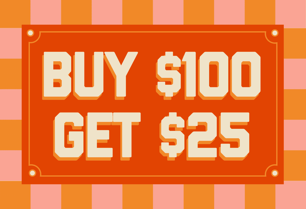 Buy $100, Get $25. Summer Gift Card Deal.