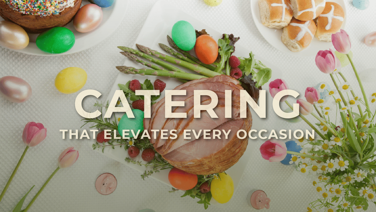 Easter Catering - Elevate Every Occasion