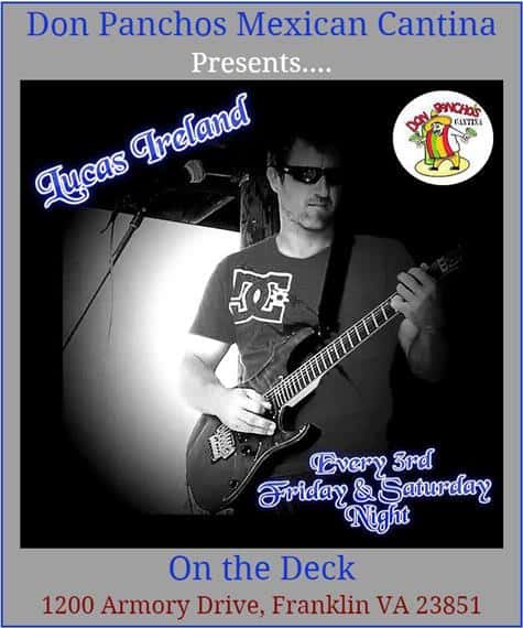 don panchos mexican cantina presents... lucas ireland every 3rd friday and saturday night on the deck 1200 armory drive, franklin va 23851