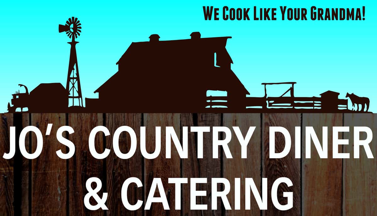 We cook like your grandma! Jo's Country Diner and Catering 