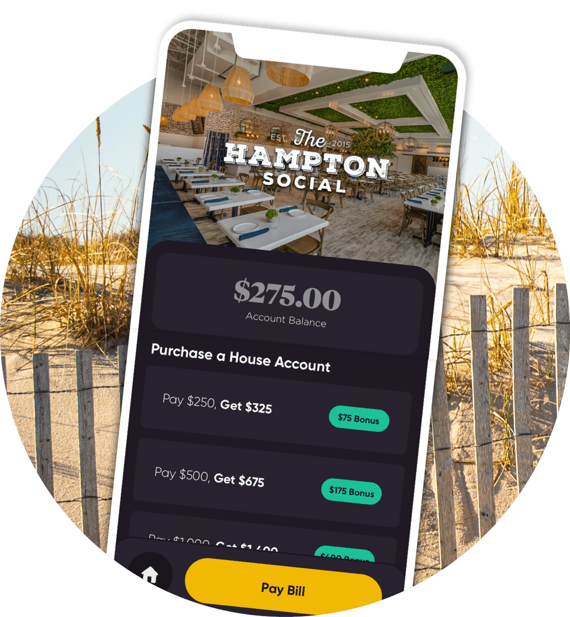 EST The 2015 HAMPTON SOCIAL $275.00 Account Balance Purchase a House Account Pay $250, Get $325 $75 Bonus Pay $500, Get $675 $175 Bonus Day $1000 at $1 200 Pay Bill