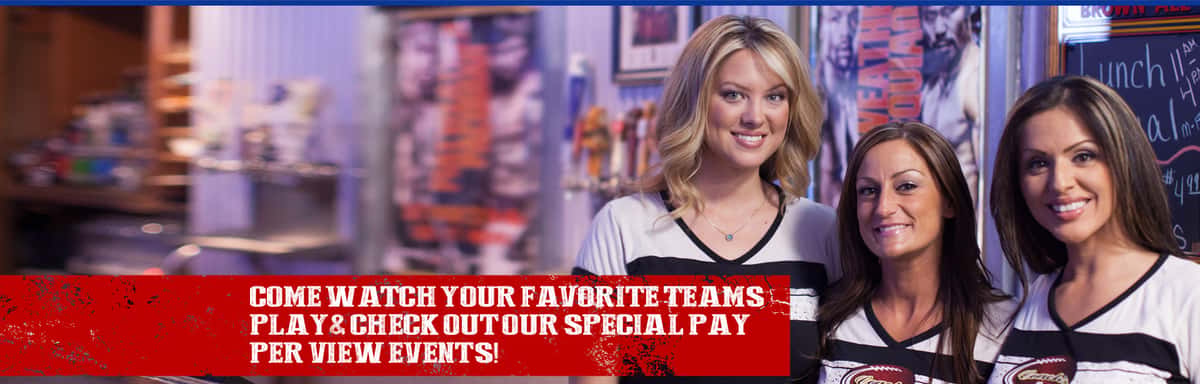 come watch your favorite teams play & check out our special pay per view events