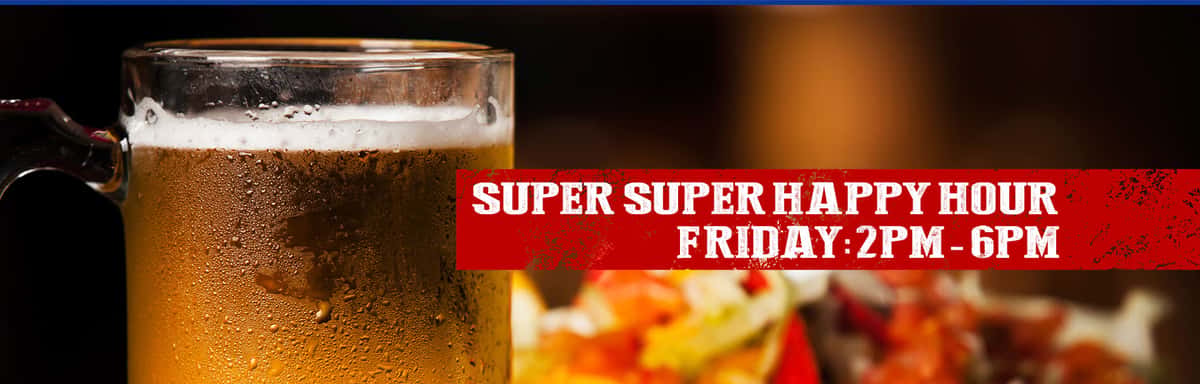 super super happy hour Friday 2pm - 6pm
