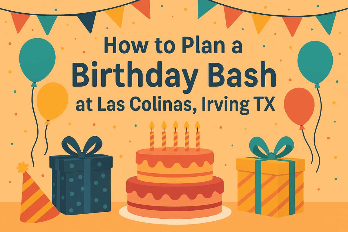 How to Plan a Birthday Bash at Las Colinas, Irving TX