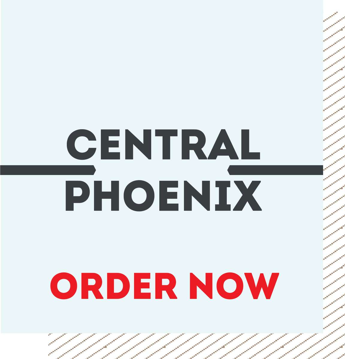 CENTRAL PHOENIX. Order now.