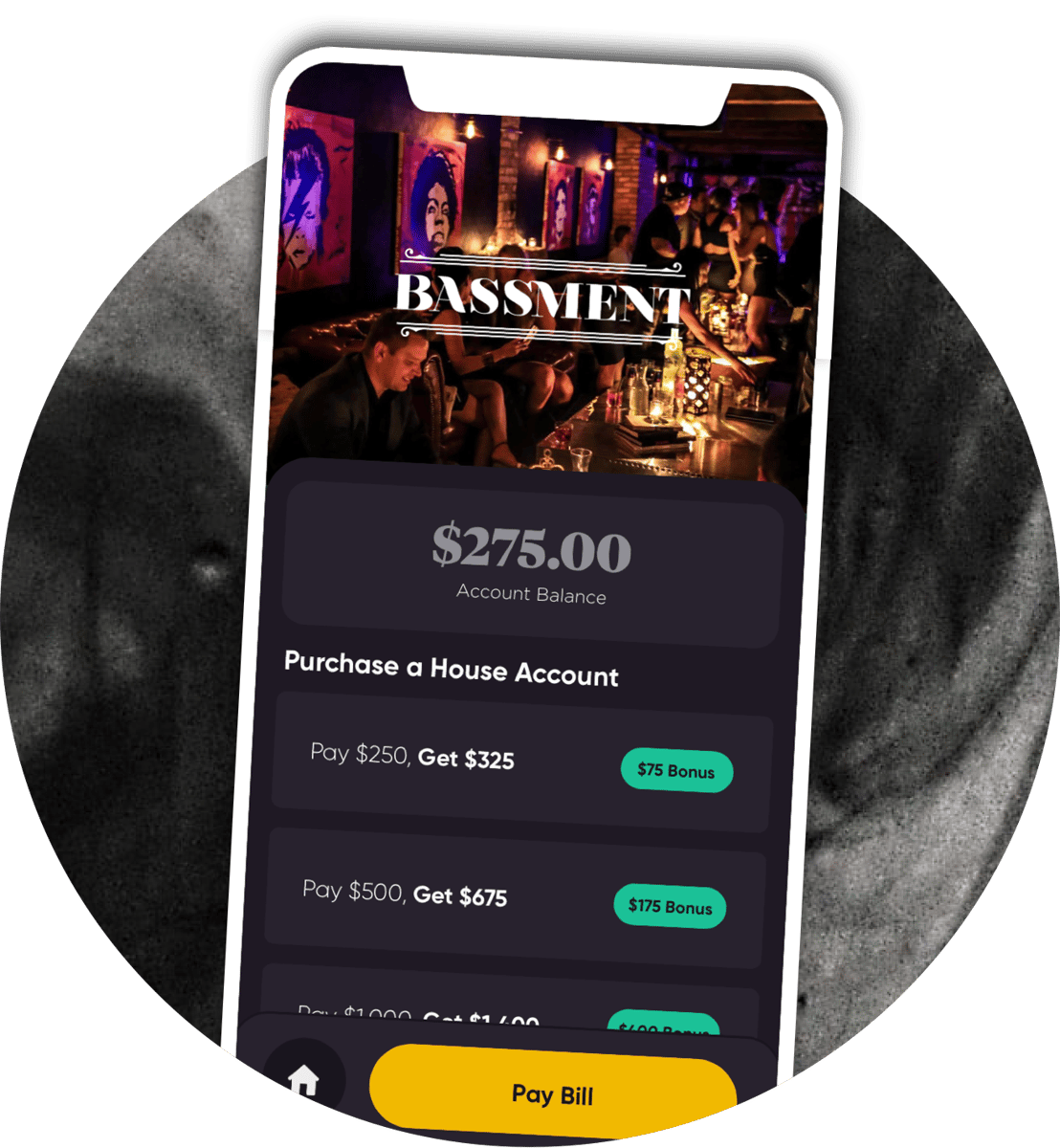 BASSMENT $275.00 Account Balance Purchase a House Account Pay $250, Get $325 $75 Bonus Pay $500, Get $675 $175 Bonus Day $1000 at $1 200 Pay Bill