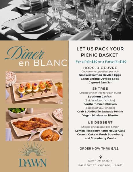 All white. All elegance. All you have to do is pick it up. 🤍✨
Celebrate Dîner en Blanc with a beautifully curated meal from Dawn. Our prix fixe to-go experience is designed to make your evening effortless, delicious, and unforgettable, with optional upgrades available.
Link in bio.
Pre-order now through August 12th for pickup on August 13th.
📍Dawn A.M. Eatery
1642 E. 56th St., Chicago
#DinerEnBlancChicago #DawnAMEatery #HydeParkChicago #ChicagoDining #SouthSideChicago #PicnicInWhite #ChicagoEvents