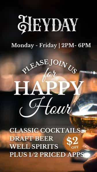 Happy hour flyer - Monday through friday, 2 to 6, 2$ off Classic cocktails, well drinks, and draft beers.  plus, half off all apps