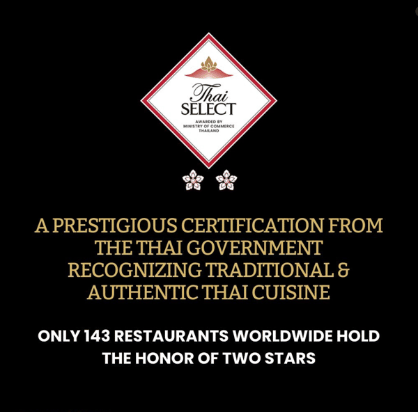 Thai Select 2 star award for authentic and traditional Thai food. Only 143 restaurants in the world have this level.