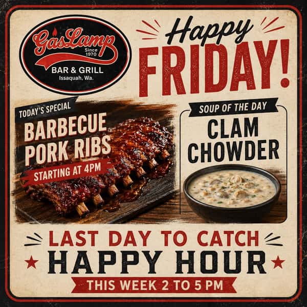 Friday plans = handled. 🍖🍻

Come hungry for our BBQ Pork Ribs Special, starting at 4 PM, and warm up with Clam Chowder as today’s soup! 😋

And don’t forget—it’s your last chance to catch Happy Hour this week! 🍺🍸
⏰ 2–5 PM

Kick off the weekend with us at Gaslamp! 🔥

#GaslampBarAndGrill #IssaquahEats #FridaySpecials #HappyHour #Issaquah