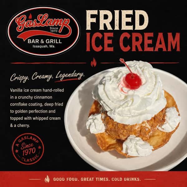 Crispy on the outside, cold & creamy on the inside. 🍨🔥

Our Fried Ice Cream is the kind of dessert you always save room for—finished with whipped cream and a cherry on top. 🍒 $9.95

Come grab a Gaslamp classic and treat yourself!

📍 Gaslamp Bar & Grill | Issaquah
🔥 Since 1970

#GaslampBarAndGrill #IssaquahEats #FriedIceCream #IssaquahFood #DessertLovers