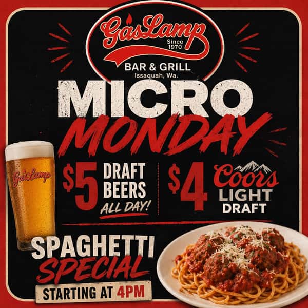 🍺 Micro Monday at Gaslamp! 🍝

Kick off the week with us!

🍺 $5 beers all day
🍻 $4 Coors Light
🥂 Happy Hour | 2–5 PM
🍝 Spaghetti Special | Starting at 4 PM

Cold beer, spaghetti, and a reason to make Monday a little better. 🙌

#GaslampBarAndGrill #Issaquah #MicroMonday #IssaquahEats #HappyHour
