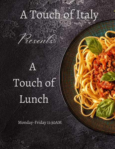A Touch of Italy will be open for lunch weekdays 11:30 -3:30