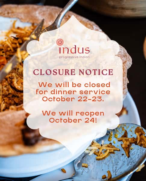 A quick update from our team at Indus! 🧡 We are honored to once again be selected to provide dinner service for the prestigious American India Foundation Gala at Union Station this weekend!

As our team prepares for this special event, Indus will be closed for regular dinner service on Thursday, October 22 and Friday, October 23. We will reopen on Saturday, October 24, for regular dinner service.

We sincerely appreciate the understanding and flexibility of our guests, especially those who graciously accommodated reservation changes.

Thank you for your continued support as we take part in this meaningful event! We look forward to welcoming everyone back this weekend.