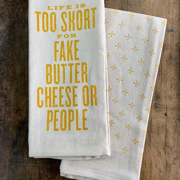 Life Is Too Short For Fake Butter Cheese or - Kitchen Towel