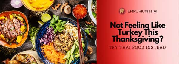 Not Feeling Like Turkey This Thanksgiving? Try Thai Food Instead!