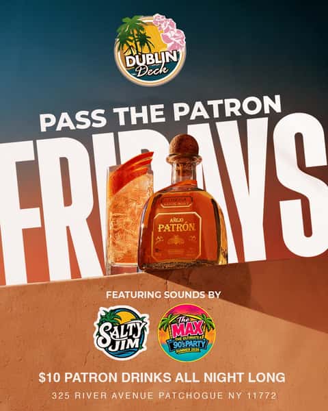 🥃 PASS THE PATRÓN FRIDAYS 🌴🔥

Friday nights at Dublin Deck just got a whole lot smoother. 😮‍💨

🎧 Sounds by DJ Salty Jim x MAX 90s
🥃 $10 Patrón drinks ALL NIGHT LONG
🌴 Drinks flowing, music up, Friday vibes on deck.

📍 325 River Avenue, Patchogue, NY
See you Friday. 🍾
